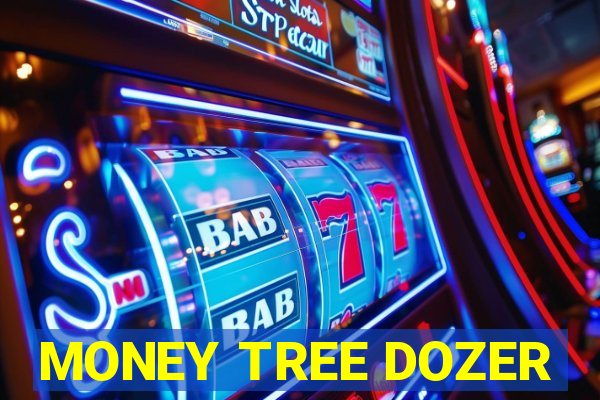 MONEY TREE DOZER